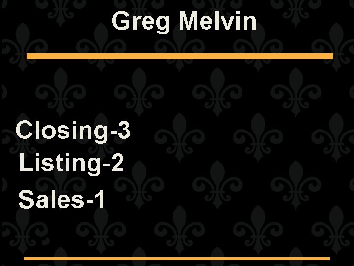 Greg Melvin Closing-3 Listing-2 Sales-1 