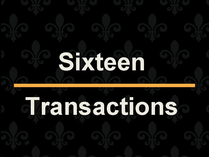 Sixteen Transactions 