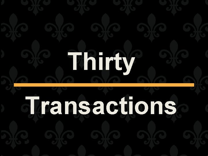 Thirty Transactions 