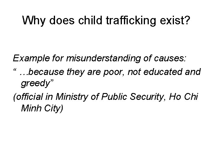 Why does child trafficking exist? Example for misunderstanding of causes: “ …because they are