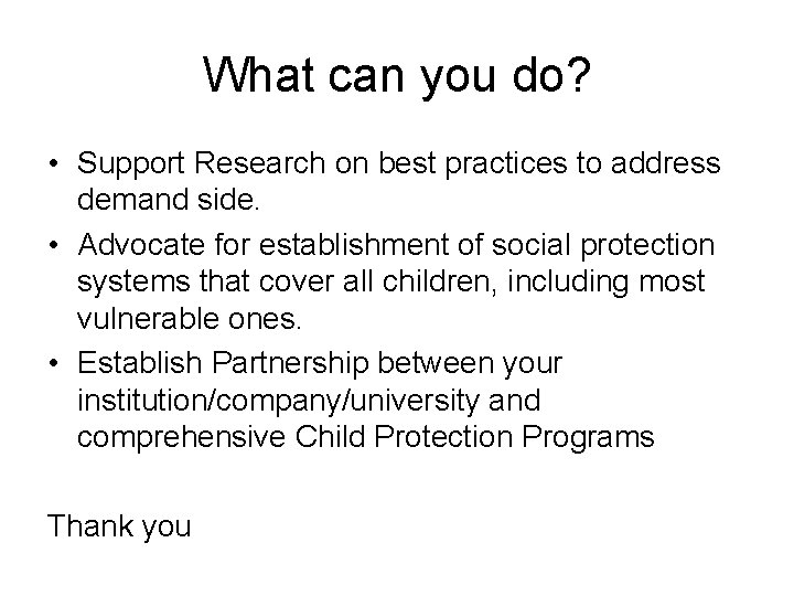 What can you do? • Support Research on best practices to address demand side.
