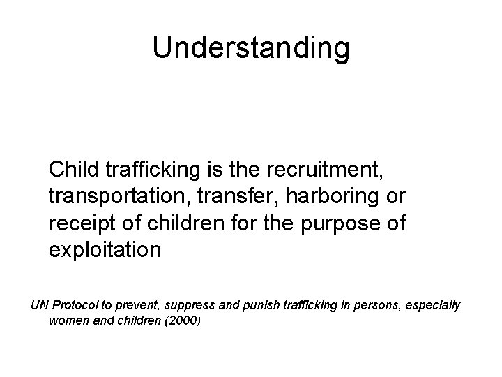 Understanding Child trafficking is the recruitment, transportation, transfer, harboring or receipt of children for