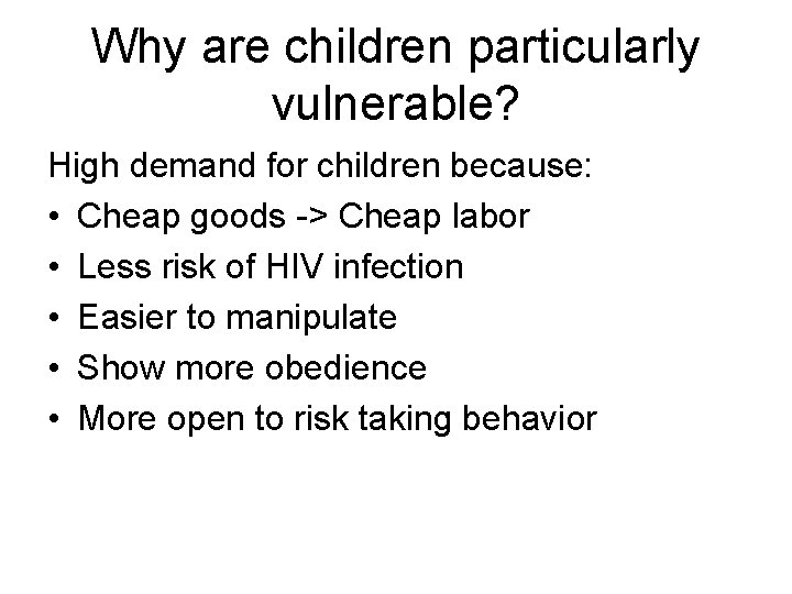 Why are children particularly vulnerable? High demand for children because: • Cheap goods ->
