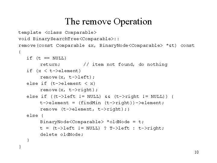 The remove Operation template <class Comparable> void Binary. Search. Tree<Comparable>: : remove(const Comparable &x,