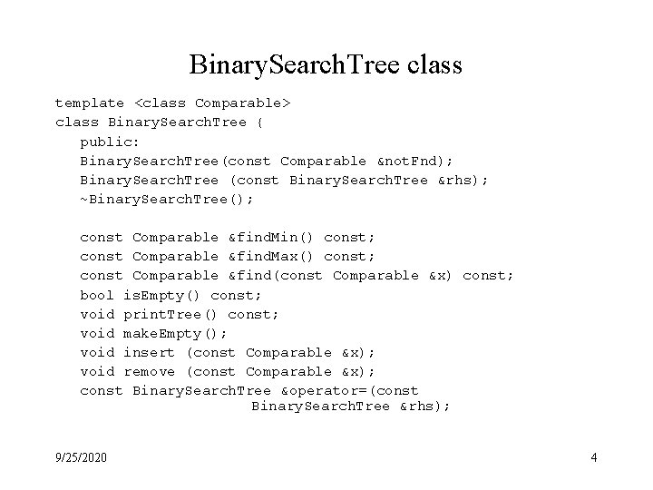 Binary. Search. Tree class template <class Comparable> class Binary. Search. Tree { public: Binary.