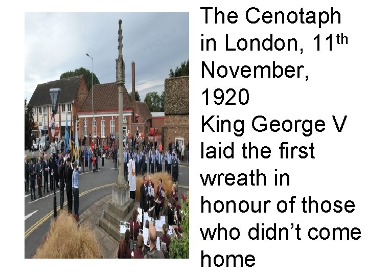 The Cenotaph in London, 11 th November, 1920 King George V laid the first