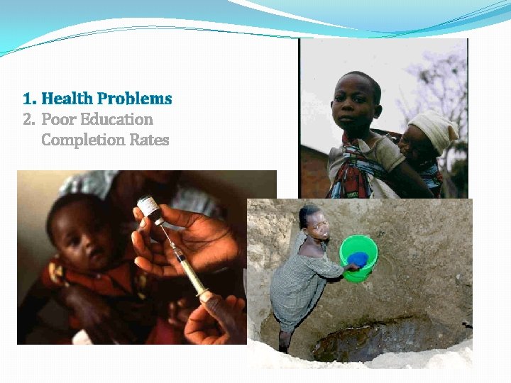 1. Health Problems 2. Poor Education Completion Rates 