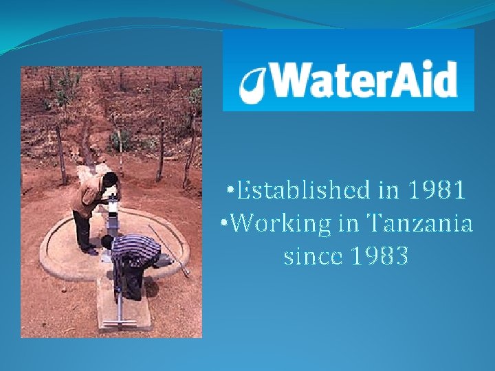  • Established in 1981 • Working in Tanzania since 1983 