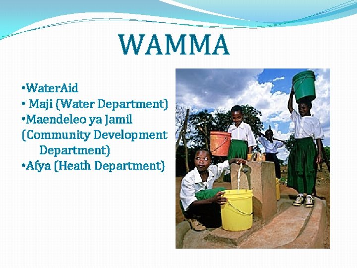 WAMMA • Water. Aid • Maji (Water Department) • Maendeleo ya Jamil (Community Development