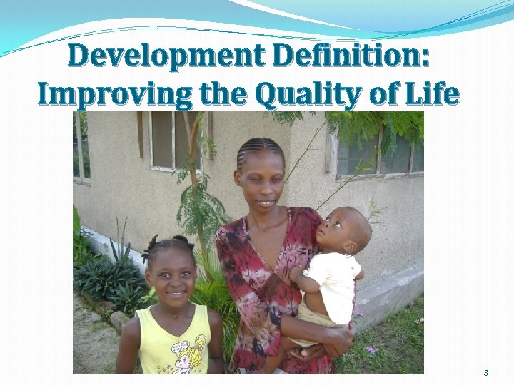 Development Definition: Improving the Quality of Life 3 