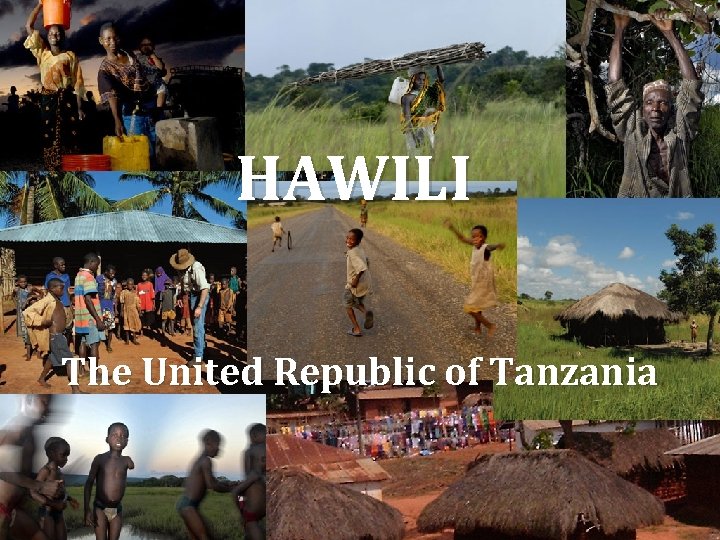 HAWILI The United Republic of Tanzania 