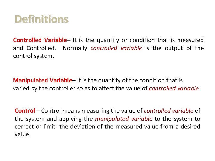 Definitions Controlled Variable– It is the quantity or condition that is measured and Controlled.