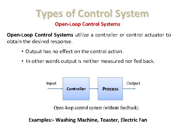 Types of Control System Open-Loop Control Systems utilize a controller or control actuator to