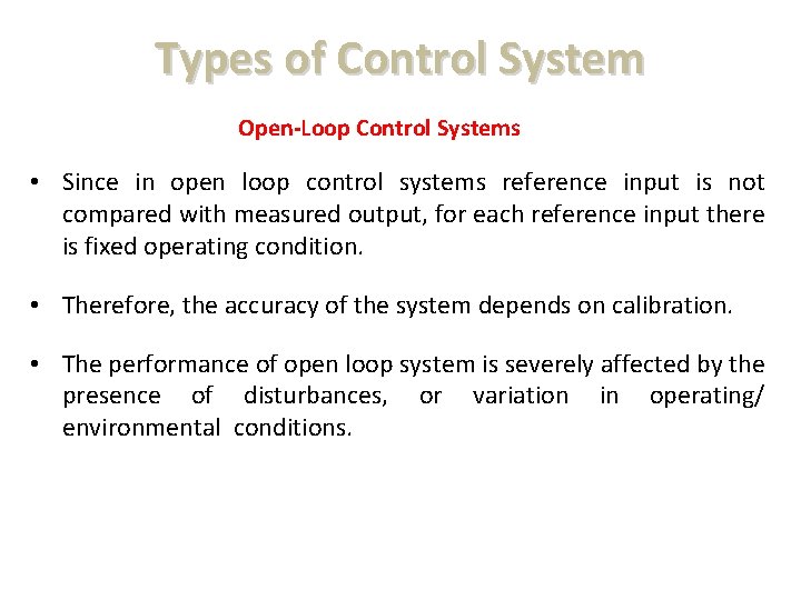 Types of Control System Open-Loop Control Systems • Since in open loop control systems