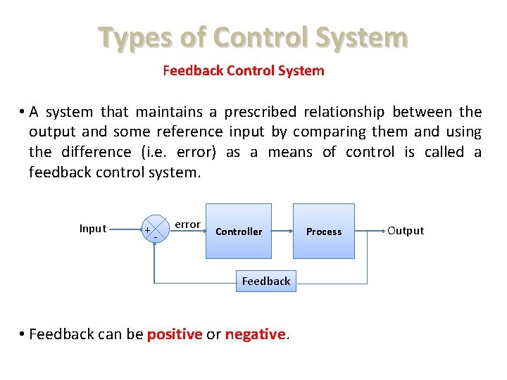 Types of Control System Feedback Control System • A system that maintains a prescribed