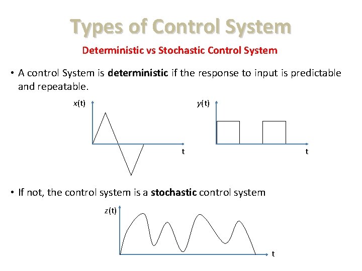 Types of Control System Deterministic vs Stochastic Control System • A control System is