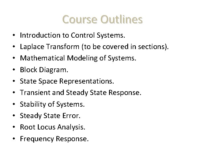 Course Outlines • • • Introduction to Control Systems. Laplace Transform (to be covered