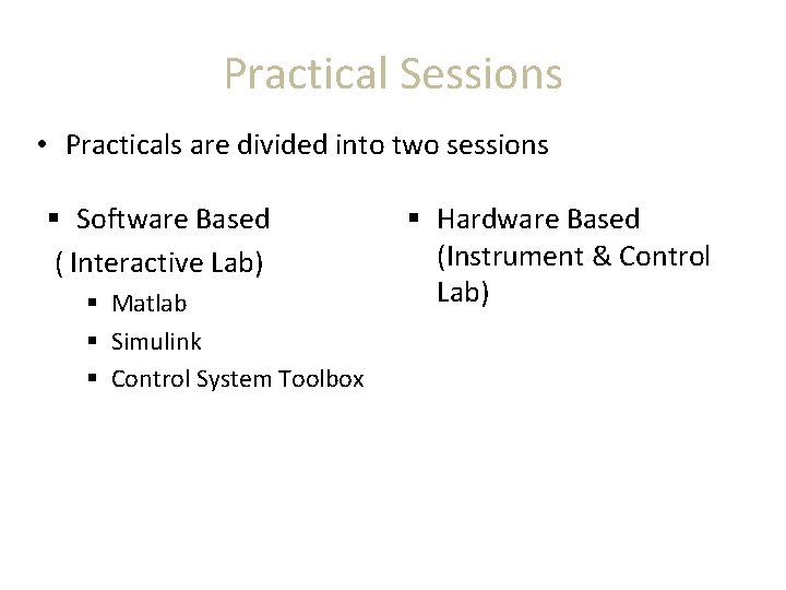 Practical Sessions • Practicals are divided into two sessions § Software Based ( Interactive