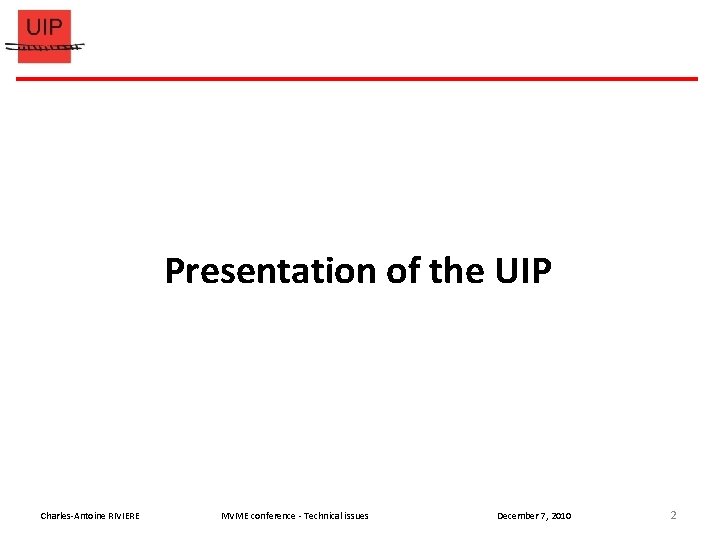 Presentation of the UIP Charles-Antoine RIVIERE MVME conference - Technical issues December 7, 2010