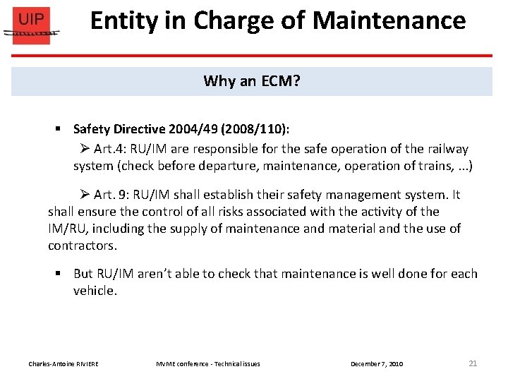 Entity in Charge of Maintenance Why an ECM? § Safety Directive 2004/49 (2008/110): Art.