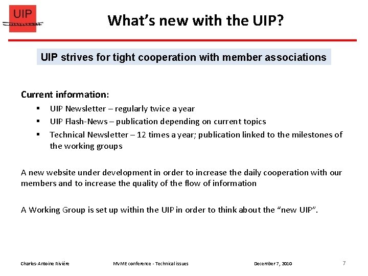 What’s new with the UIP? UIP strives for tight cooperation with member associations Current