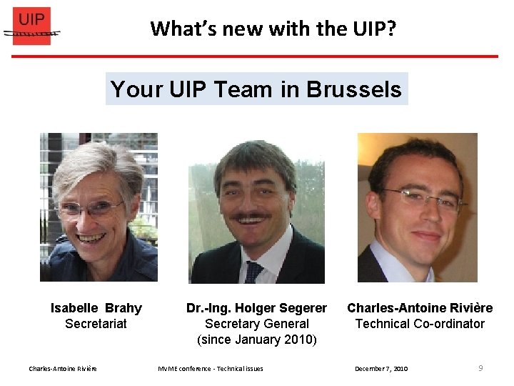 What’s new with the UIP? Your UIP Team in Brussels Isabelle Brahy Secretariat Charles-Antoine