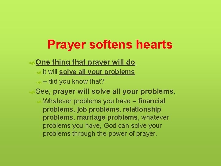 Prayer softens hearts One thing that prayer will do, it will solve all your