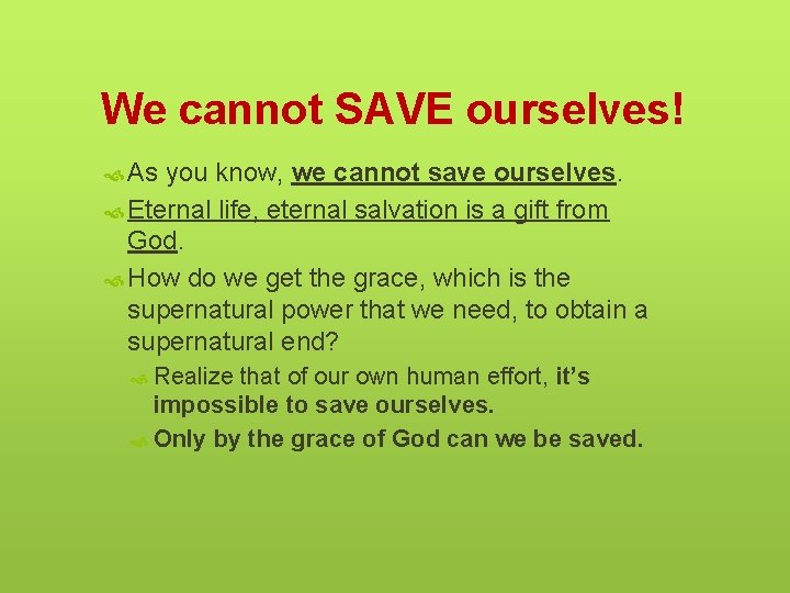 We cannot SAVE ourselves! As you know, we cannot save ourselves. Eternal life, eternal