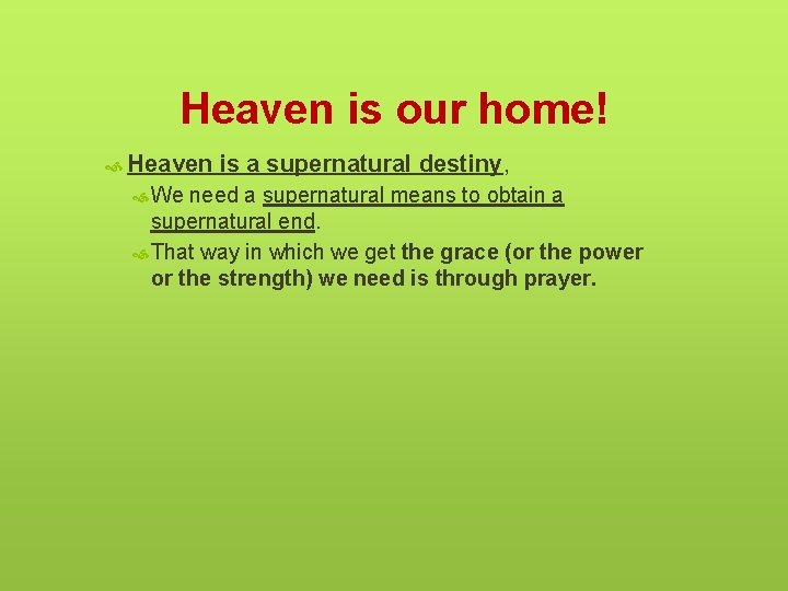 Heaven is our home! Heaven is a supernatural destiny, We need a supernatural means