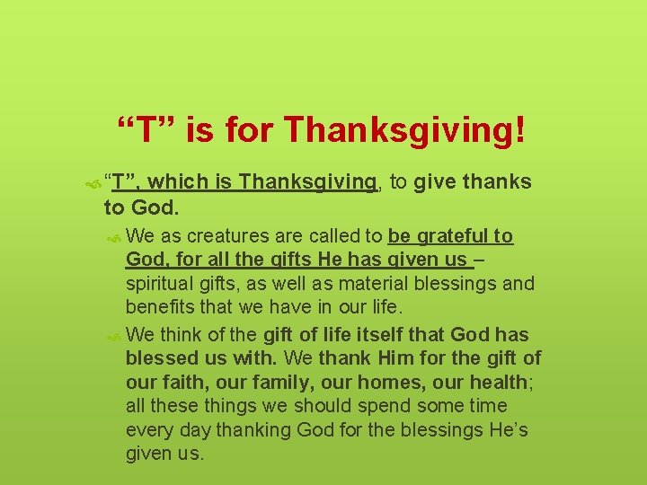 “T” is for Thanksgiving! “T”, which is Thanksgiving, to give thanks to God. We
