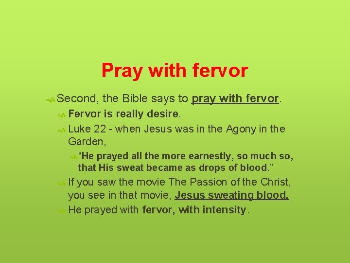 Pray with fervor Second, the Bible says to pray with fervor. Fervor is really