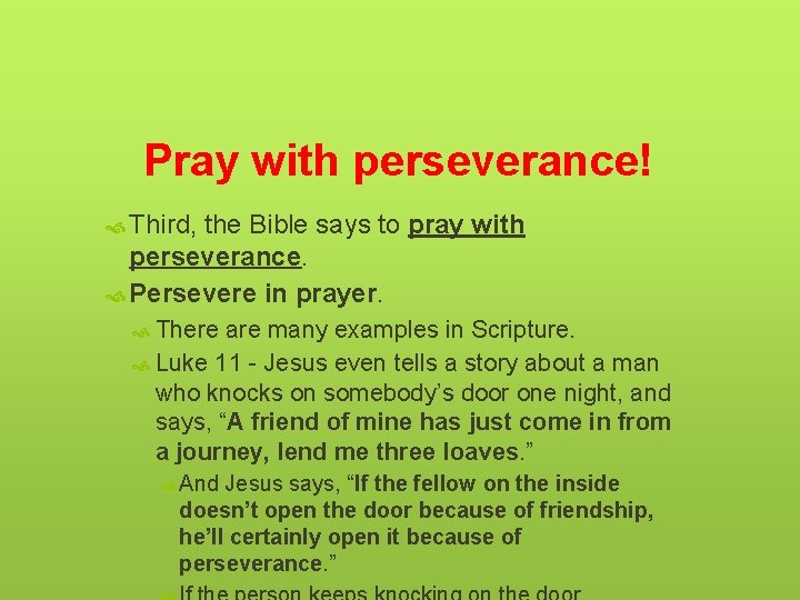Pray with perseverance! Third, the Bible says to pray with perseverance. Persevere in prayer.