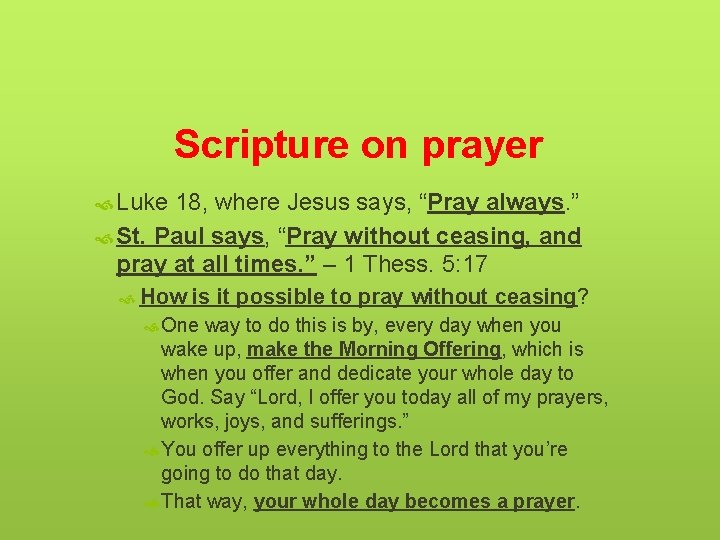 Scripture on prayer Luke 18, where Jesus says, “Pray always. ” St. Paul says,