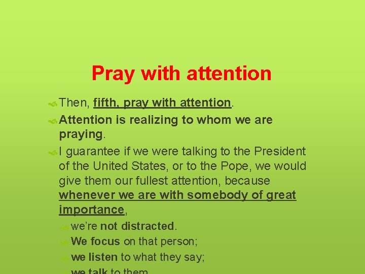 Pray with attention Then, fifth, pray with attention. Attention is realizing to whom we