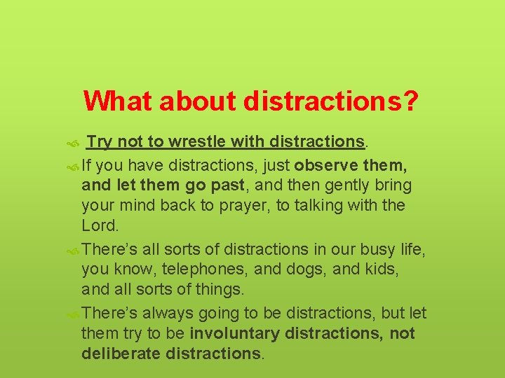 What about distractions? Try not to wrestle with distractions. If you have distractions, just