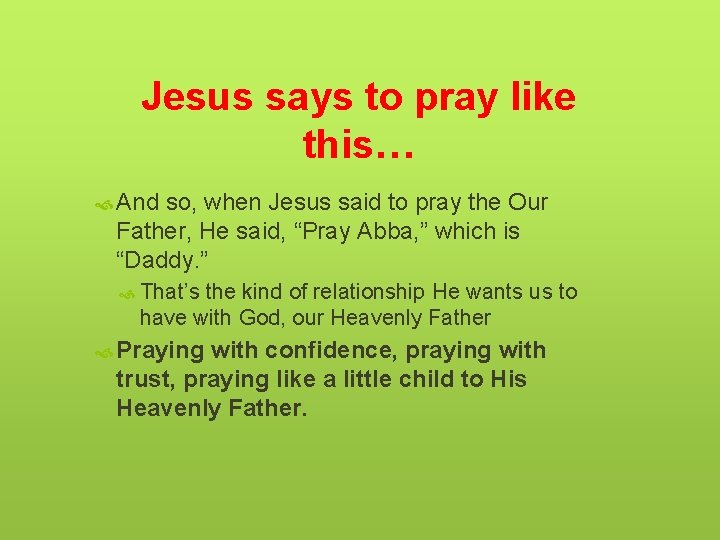 Jesus says to pray like this… And so, when Jesus said to pray the