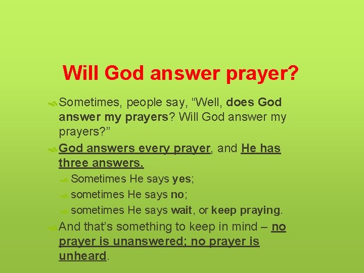 Will God answer prayer? Sometimes, people say, “Well, does God answer my prayers? Will