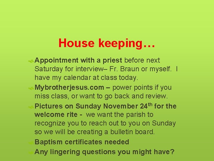 House keeping… Appointment with a priest before next Saturday for interview– Fr. Braun or