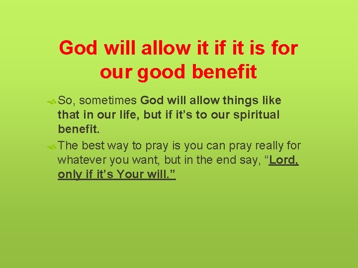 God will allow it if it is for our good benefit So, sometimes God