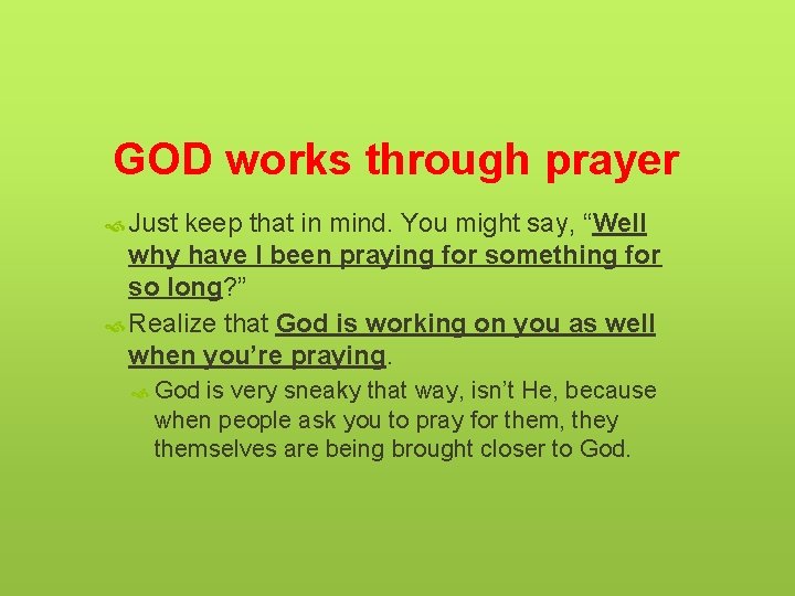 GOD works through prayer Just keep that in mind. You might say, “Well why