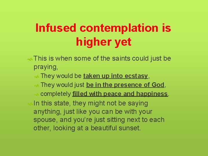 Infused contemplation is higher yet This is when some of the saints could just