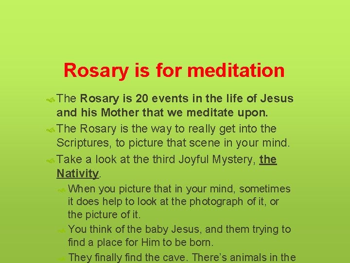 Rosary is for meditation The Rosary is 20 events in the life of Jesus
