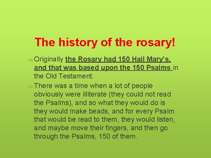 The history of the rosary! Originally the Rosary had 150 Hail Mary’s, and that