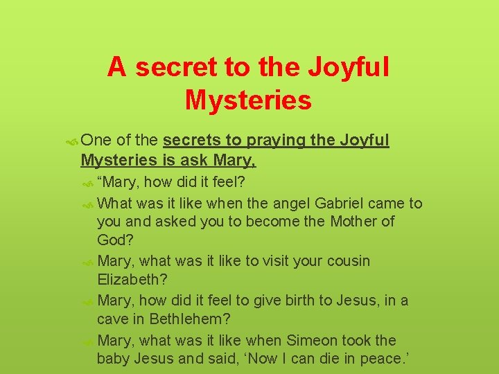 A secret to the Joyful Mysteries One of the secrets to praying the Joyful