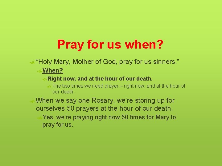 Pray for us when? “Holy Mary, Mother of God, pray for us sinners. ”