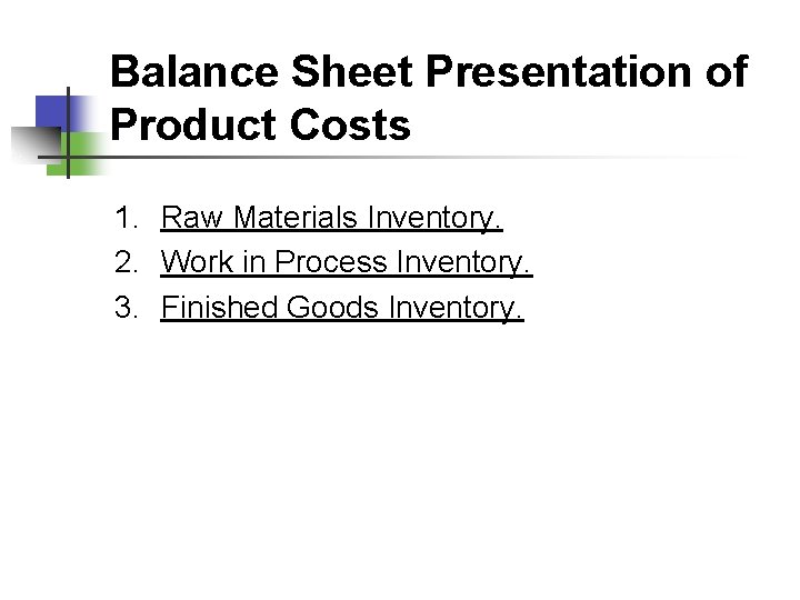 Balance Sheet Presentation of Product Costs 1. Raw Materials Inventory. 2. Work in Process