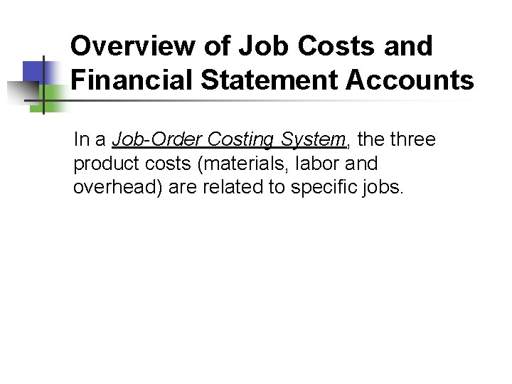 Overview of Job Costs and Financial Statement Accounts In a Job-Order Costing System, the