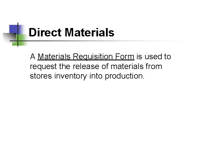 Direct Materials A Materials Requisition Form is used to request the release of materials