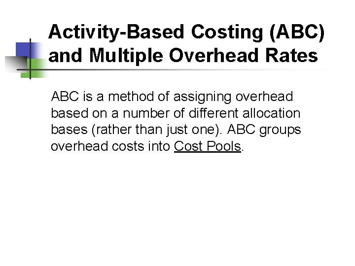 Activity-Based Costing (ABC) and Multiple Overhead Rates ABC is a method of assigning overhead