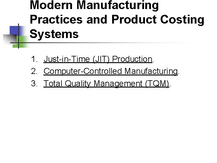 Modern Manufacturing Practices and Product Costing Systems 1. Just-in-Time (JIT) Production. 2. Computer-Controlled Manufacturing.